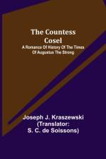 The Countess Cosel; A Romance of History of the Times of Augustus the Strong af Joseph J Kraszewski