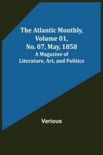 The Atlantic Monthly, Volume 01, No. 07, May, 1858; A Magazine of Literature, Art, and Politics af Various