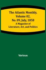 The Atlantic Monthly, Volume 02, No. 09, July, 1858; A Magazine of Literature, Art, and Politics af Various