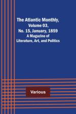 The Atlantic Monthly, Volume 03, No. 15, January, 1859; A Magazine of Literature, Art, and Politics af Various