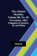 The Atlantic Monthly, Volume 08, No. 49, November, 1861; A Magazine of Literature, Art, and Politics af Various