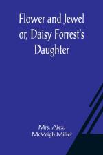Flower and Jewel or, Daisy Forrest's Daughter af Mrs Alex