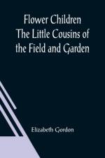 Flower Children The Little Cousins of the Field and Garden af Elizabeth Gordon