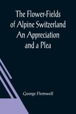 The Flower-Fields of Alpine Switzerland An Appreciation and a Plea af George Flemwell