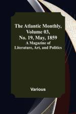 The Atlantic Monthly, Volume 03, No. 19, May, 1859; A Magazine of Literature, Art, and Politics af Various