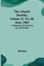 The Atlantic Monthly, Volume 11, No. 68, June, 1863; A Magazine of Literature, Art, and Politics af Various