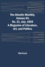 The Atlantic Monthly, Volume 04, No. 21, July, 1859; A Magazine of Literature, Art, and Politics af Various