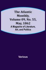 The Atlantic Monthly, Volume 09, No. 55, May, 1862; A Magazine of Literature, Art, and Politics af Various