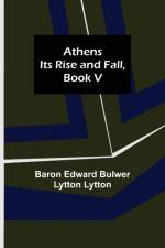 ATHENS: ITS RISE AND FALL, BOOK V af Edward Bulwer Lytton