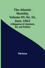 The Atlantic Monthly, Volume 09, No. 56, June, 1862; A Magazine of Literature, Art, and Politics af Various