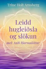 Leidd hugleiðsla og slökun af Trine Holt Arnsberg