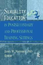 Sexuality Education in Postsecondary and Professional Training Settings af James Wm Maddock
