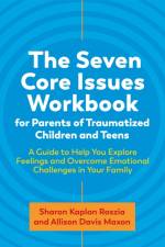 The Seven Core Issues Workbook for Parents of Traumatized Children and Teens af Sharon Roszia