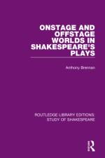 Onstage and Offstage Worlds in Shakespeare's Plays af Anthony Brennan