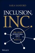 Inclusion, Inc.: How to Design Intersectional Equi ty into the Workplace af S Sanford