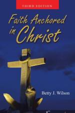 Faith Anchored in Christ af Wilson Betty J. Wilson