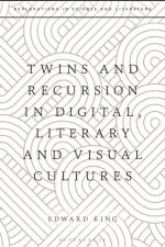 Twins and Recursion in Digital, Literary and Visual Cultures af Dr Edward King