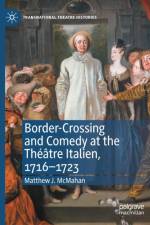 Border-Crossing and Comedy at the Theatre Italien, 1716-1723 af Matthew J. McMahan