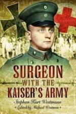 Surgeon with the Kaiser's Army af Stephan Kurt Westmann
