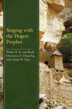 Singing with the Dogon Prophet af Walter E.A. van Beek