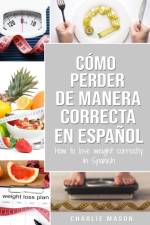 Como perder peso de manera correcta En espanol/How to lose weight correctly In Spanish af Mason Charlie Mason