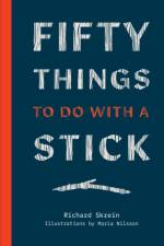 Fifty Things to Do with a Stick af Richard Skrein