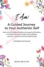 I AM- A Guided Journey to your Authentic Self af Diane Metcalf