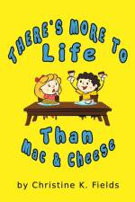 There's More To Life Than Mac And Cheese af Christine K Fields