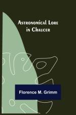 Astronomical Lore in Chaucer af Florence M Grimm