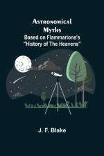 Astronomical Myths af J F Blake Et Al