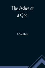 The Ashes of a God af F W Bain