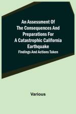 An Assessment of the Consequences and Preparations for a Catastrophic California Earthquake af Various