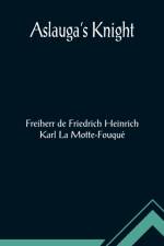 Aslauga's Knight af de Friedrich Heinrich Karl La Motte-F