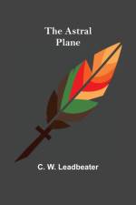 The Astral Plane af C W Leadbeater