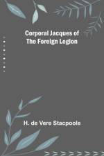 Corporal Jacques of the Foreign Legion af H De Vere Stacpoole