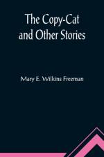 The Copy-Cat and Other Stories af Mary E Wilkins Freeman