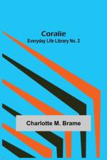 Coralie; Everyday Life Library No. 2 af Charlotte M Brame
