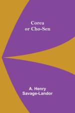 Corea or Cho-sen af A Henry Savage-Landor
