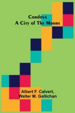 Cordova; A city of the Moors af Albert F Calvert