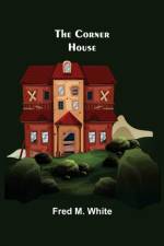 The Corner House af Fred M White
