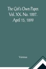 The Girl's Own Paper. Vol. XX. No. 1007. April 15, 1899 af Various