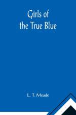 Girls of the True Blue af L T Meade