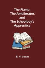 The Flamp, The Ameliorator, and The Schoolboy's Apprentice af E V Lucas