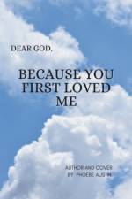 Dear God Because You First Loved Me af Phoebe Austin