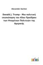 Donald J. Trump - Μια πολιτική επισκόπηση του 45ου Προέδρου των Η af Alexander Aachen