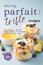 Alluring Parfait and Trifle Recipes af Tyler Sweet