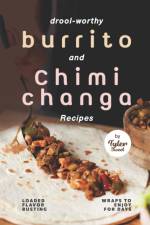 Drool-Worthy Burrito and Chimichanga Recipes af Tyler Sweet