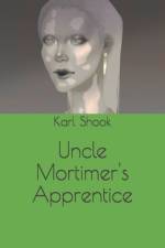 Uncle Mortimer's Apprentice af Karl Shook