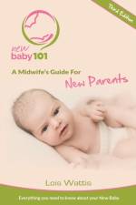 New Baby 101 - A Midwife's Guide for New Parents af Lois Wattis