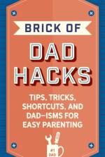 The Brick of Dad Hacks af Editors of Applesauce Press